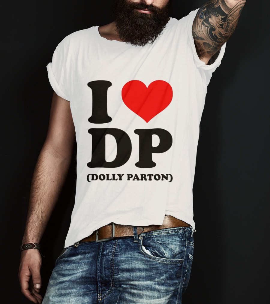 I Love DP Dolly Parton Merchandise Fan Favorite T-Shirt