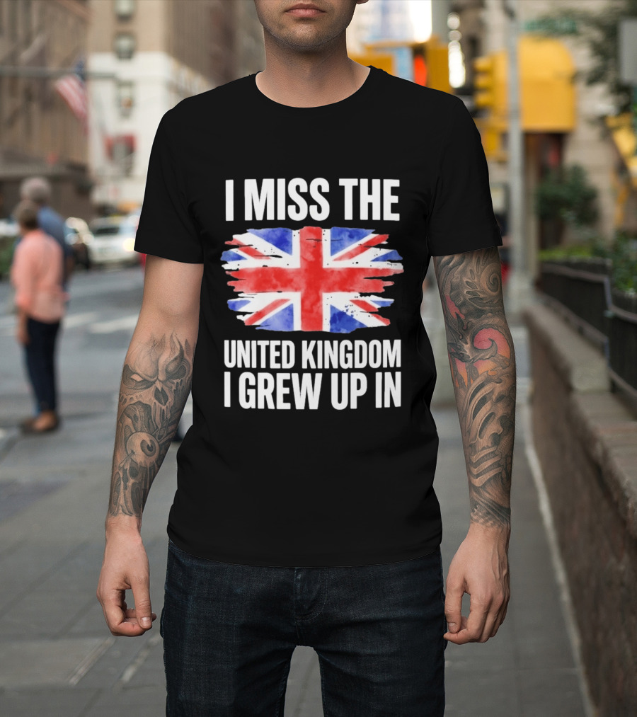 I Miss The United Kingdom I Grew Up In Union Jack Flag T-Shirt