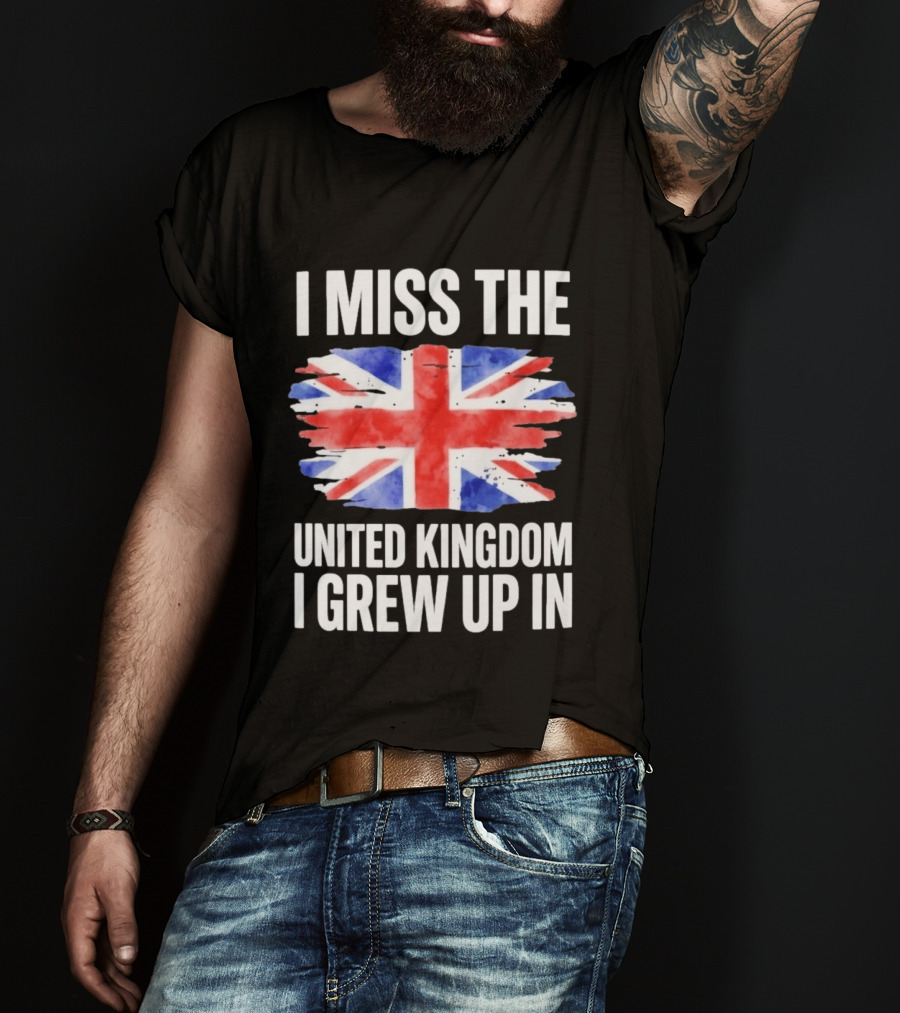 I Miss The United Kingdom I Grew Up In Union Jack Flag T-Shirt
