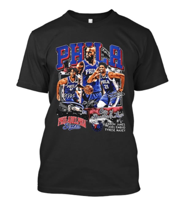 Phila Philadelphia 76ers City Of Brotherly Love LeBron James Joel Embiid Tyrese Maxey T-Shirt