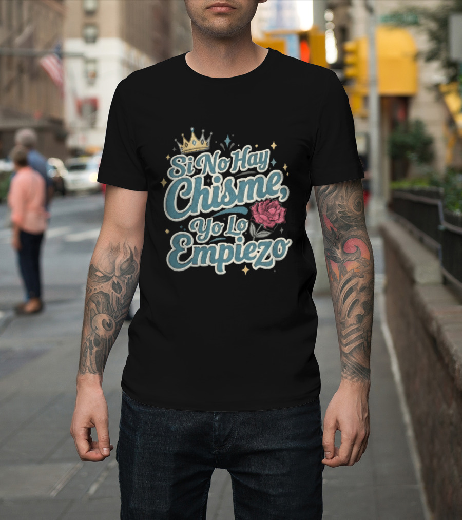 Si No Hay Chisme Yo Lo Empiezo Golden Crown Red Rose T-Shirt