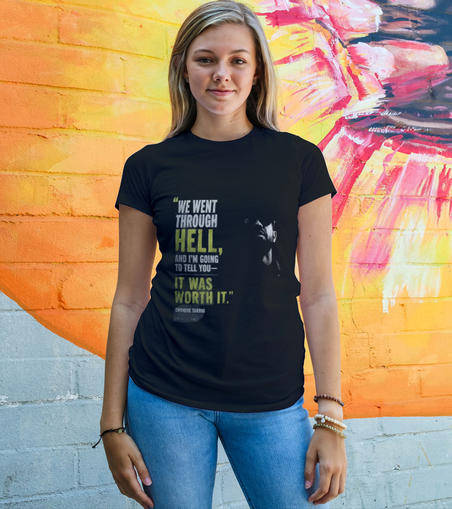We Went Through Hell And I'm Going To Tell You It Was Worth It Enrique Tarrio 2025 T-Shirt