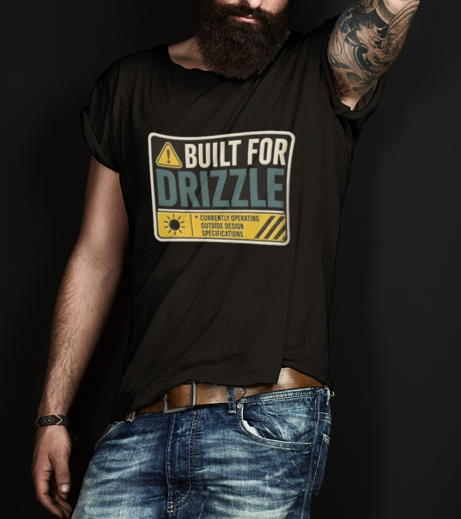 Built For Drizzle Currently Operating Outside Specifications T-Shirt