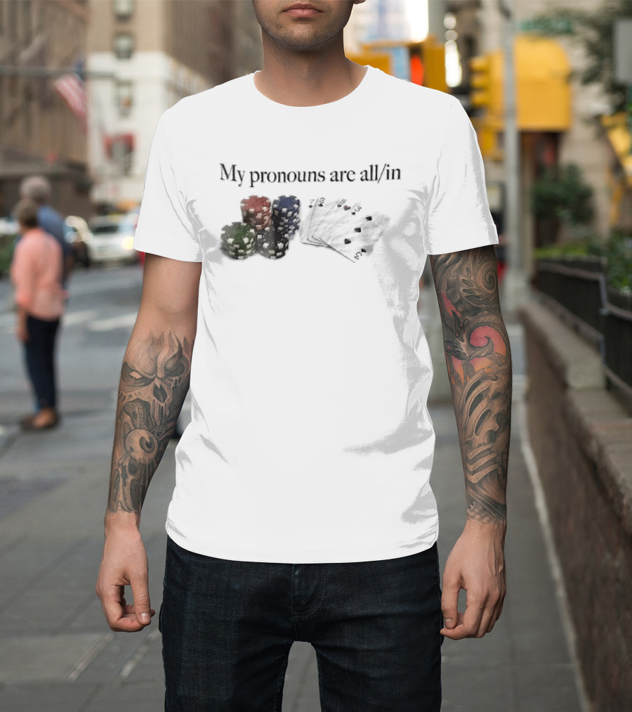 My Pronouns Are All In Casino Poker Chips Playing Cards Stack T-Shirt