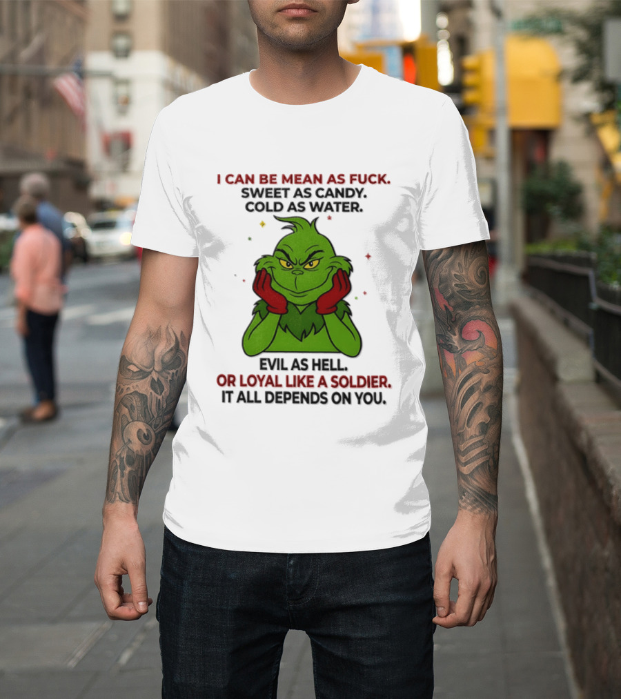 I Can Be Mean As Fuck Sweet As Candy Grinch It All Depends On You T-Shirt