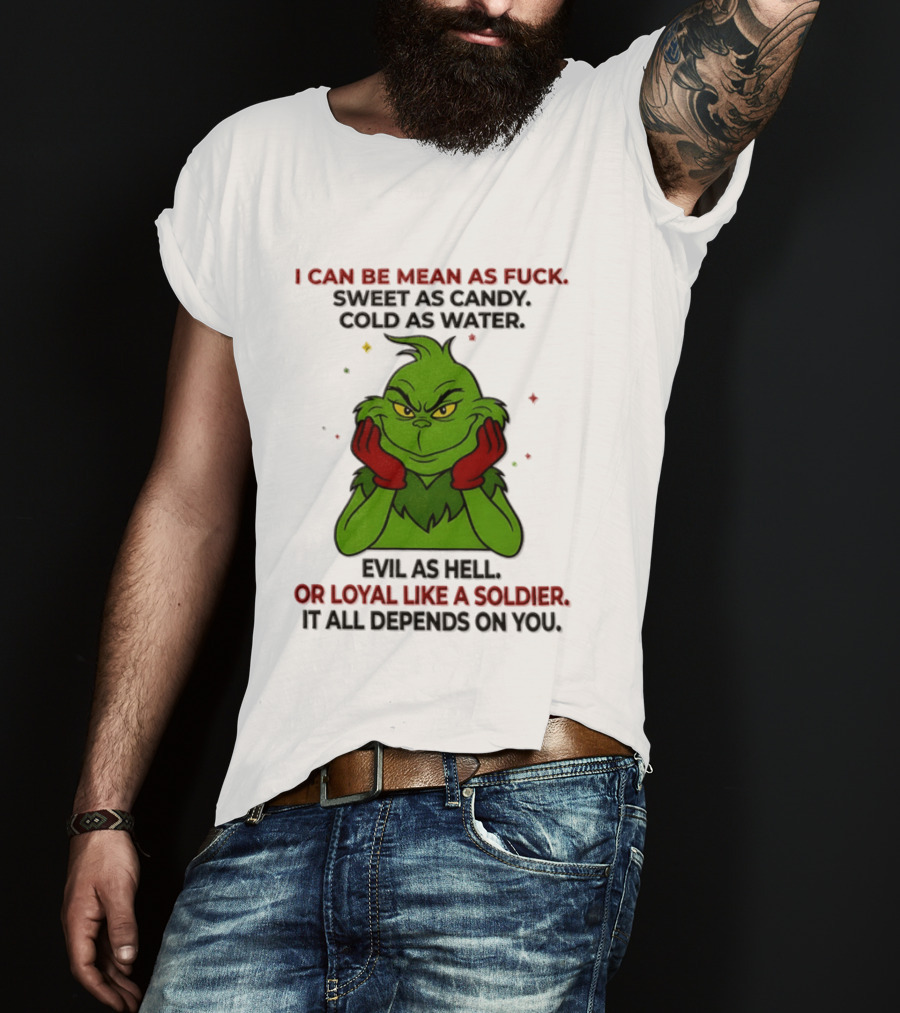 I Can Be Mean As Fuck Sweet As Candy Grinch It All Depends On You T-Shirt