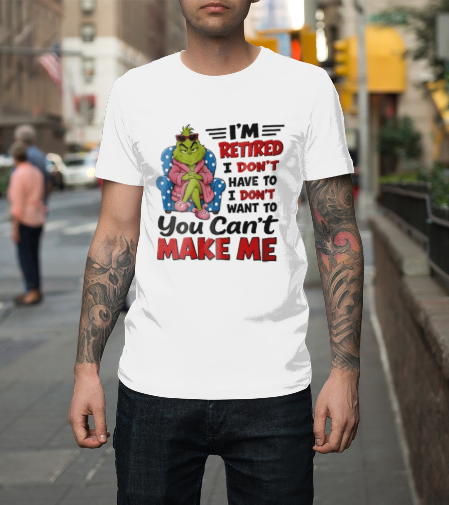 I'm Retired I Don't Have To I Don't Want To You Can't Make Me Grinch Pink Bathrobe Armchair T-Shirt