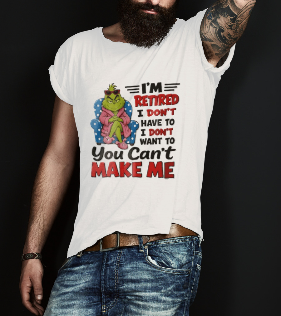 I'm Retired I Don't Have To I Don't Want To You Can't Make Me Grinch Pink Bathrobe Armchair T-Shirt