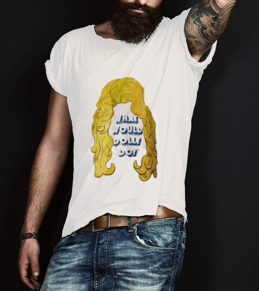 What Would Dolly Do Big Blonde Hair Wig Blue 3D Lettering T-Shirt