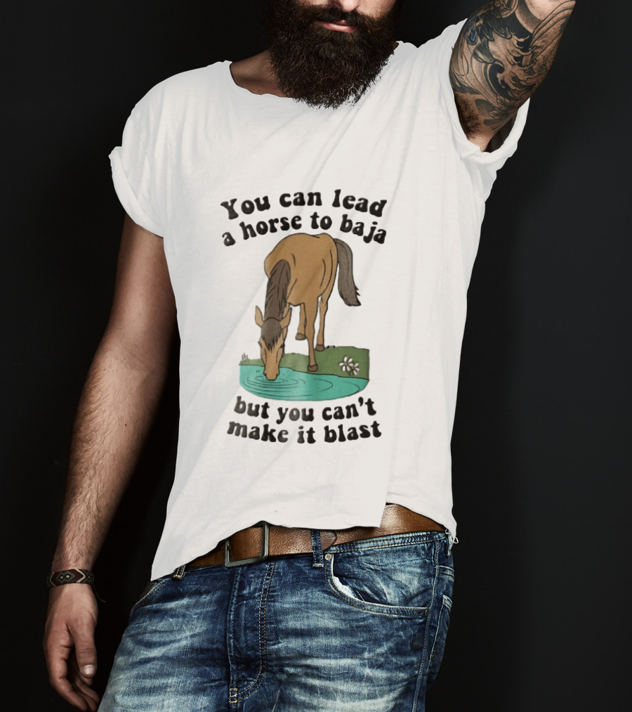 You Can Lead A Horse To Baja But You Can't Make It Blast Drinking Turquoise Water Pond Cartoon T-Shirt
