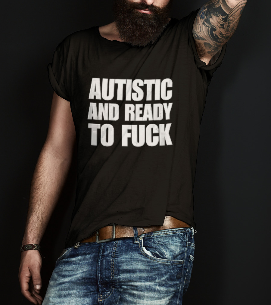 Autistic And Ready To Fuck Block White Black T-Shirt