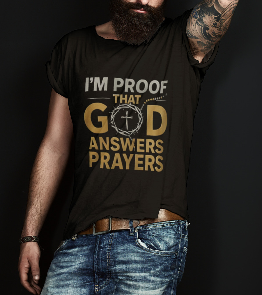 I'm Proof That God Answers Prayers Cross And Crown Of Thorns T-Shirt