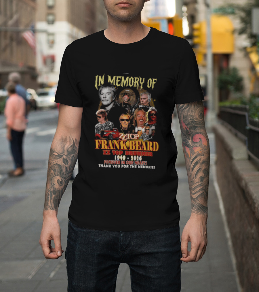 In Memory Of Frank Beard ZZ Top Drummer 1949 2026 Forever In Our Hearts Thank You For The Memories T-Shirt