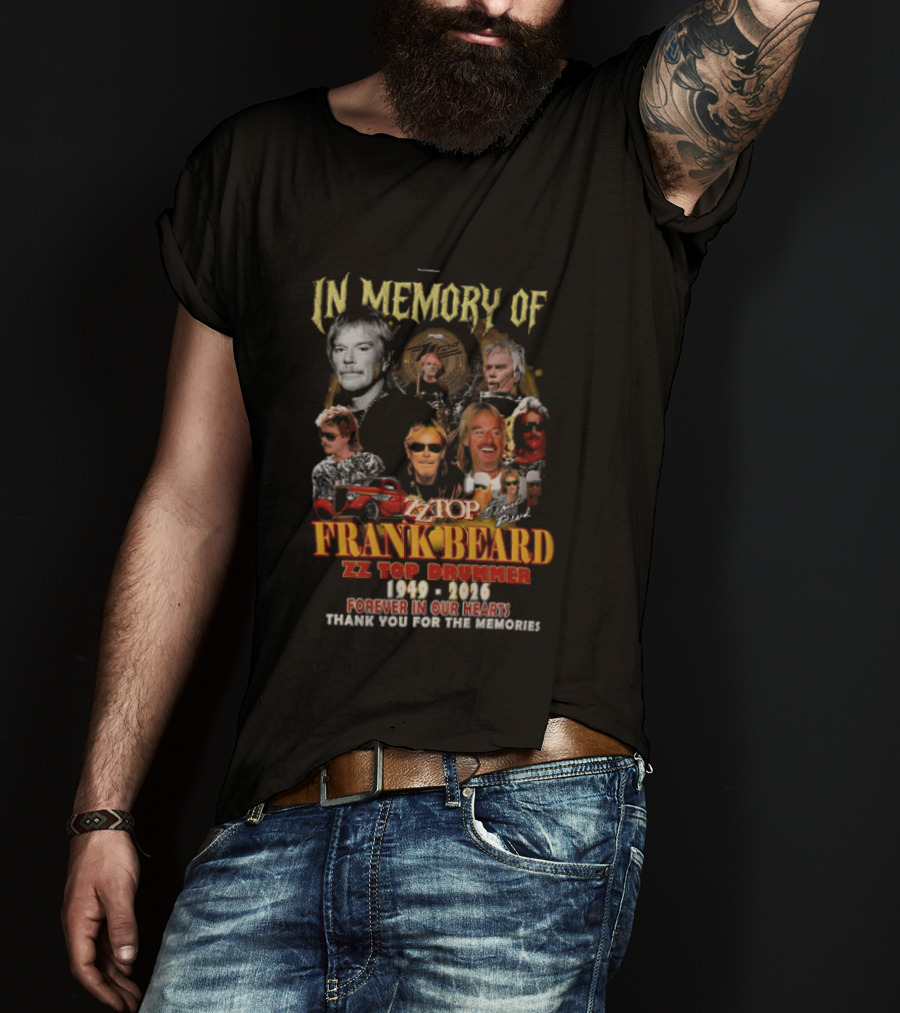 In Memory Of Frank Beard ZZ Top Drummer 1949 2026 Forever In Our Hearts Thank You For The Memories T-Shirt