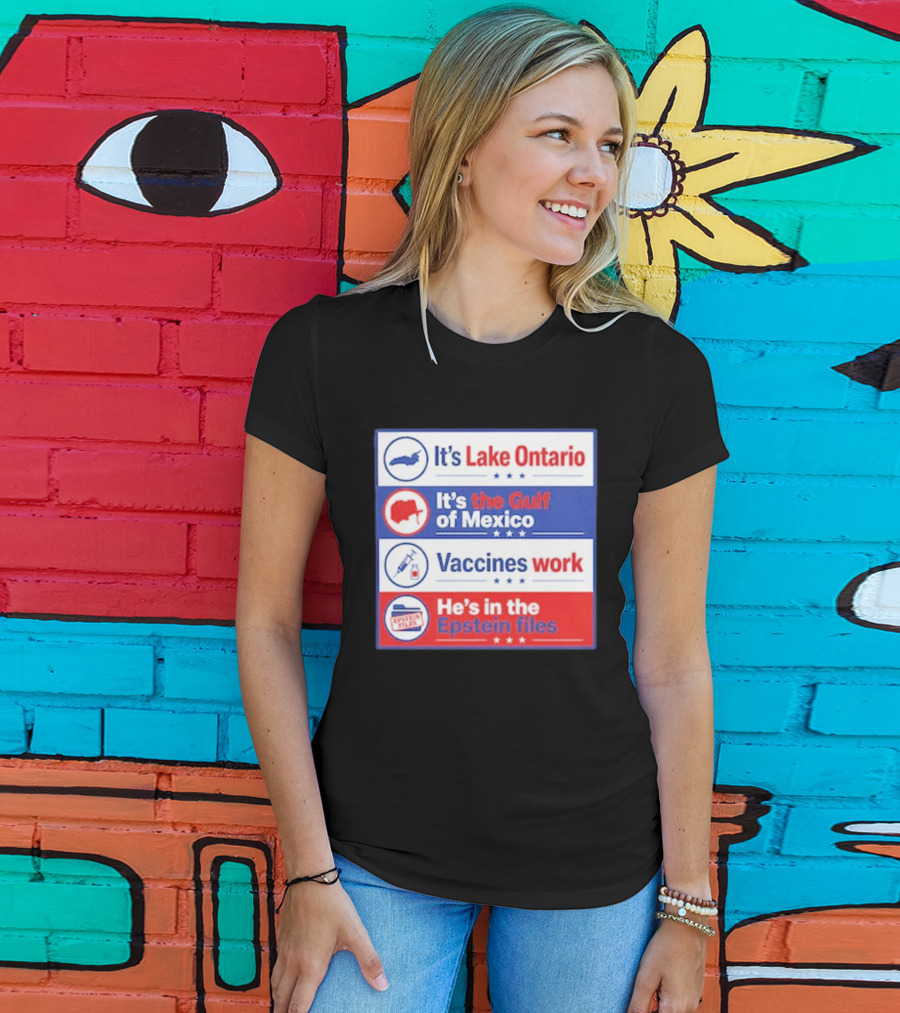 It's Lake Ontario It's The Gulf Of Mexico Vaccines Work He's In The Epstein Files T-Shirt