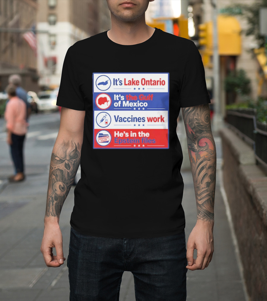 It's Lake Ontario It's The Gulf Of Mexico Vaccines Work He's In The Epstein Files T-Shirt