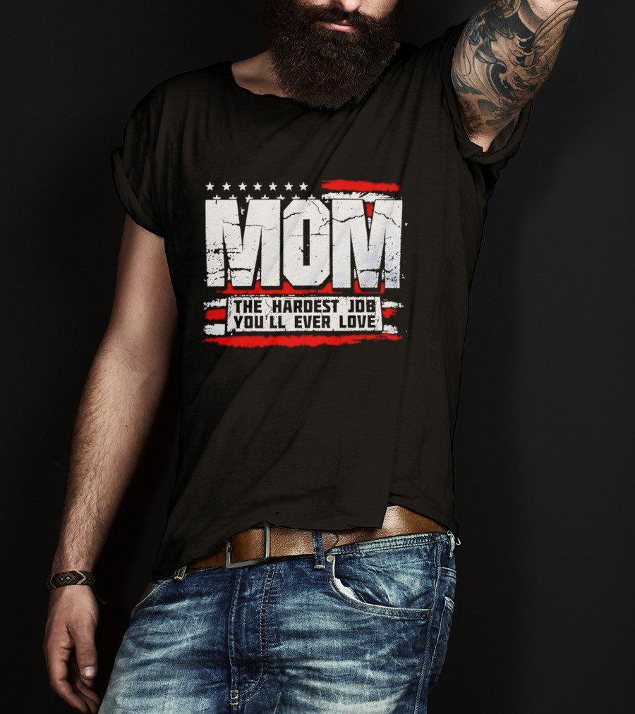 Mom The Hardest Job You'll Ever Love Stars And Stripes T-Shirt