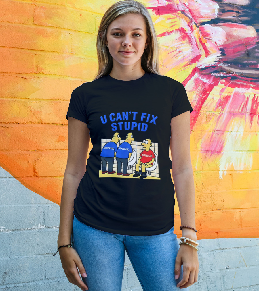 U Can't Fix Stupid Democrat Vs Republican Political Satire T-Shirt