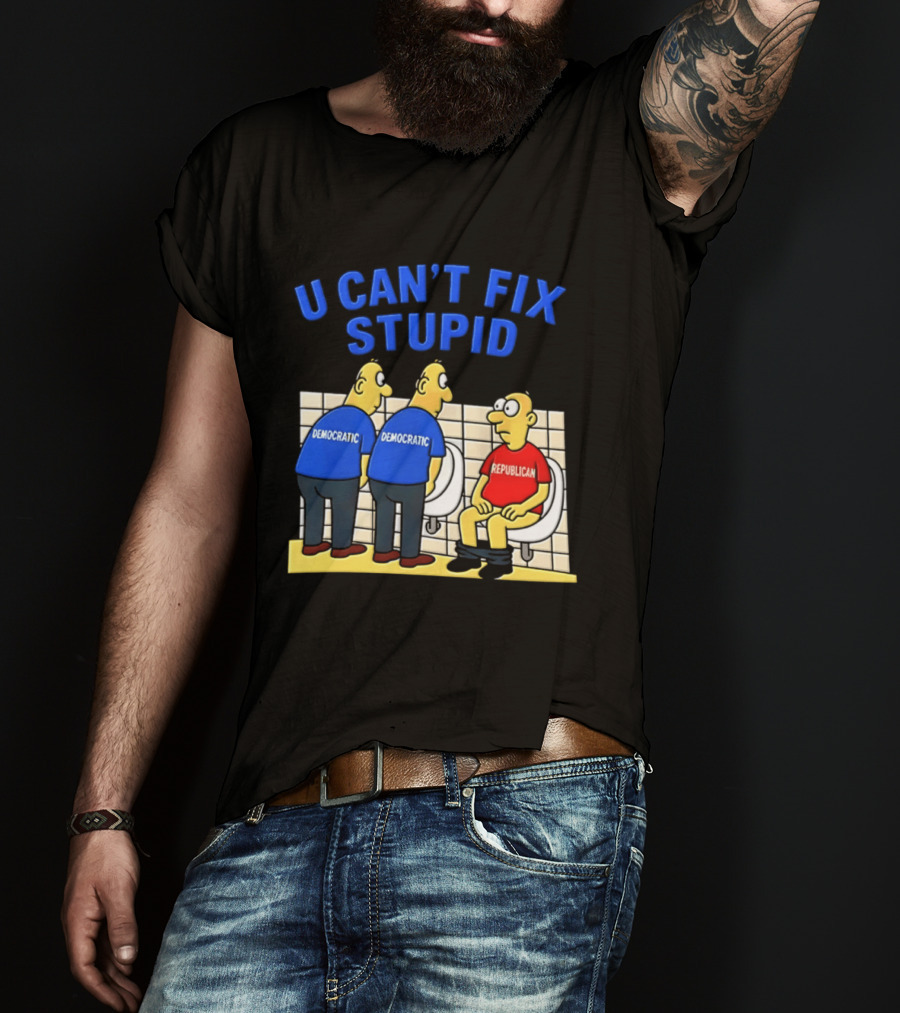 U Can't Fix Stupid Democrat Vs Republican Political Satire T-Shirt