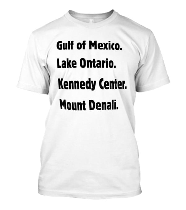Gulf Of Mexico Lake Ontario Kennedy Center Mount Denali Locations T-Shirt