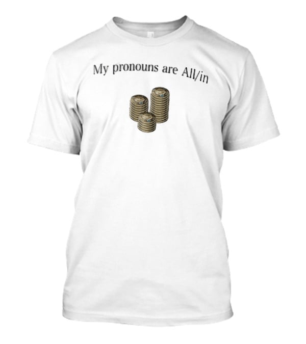 My Pronouns Are All In Three Stacks Gold Poker Chips T-Shirt