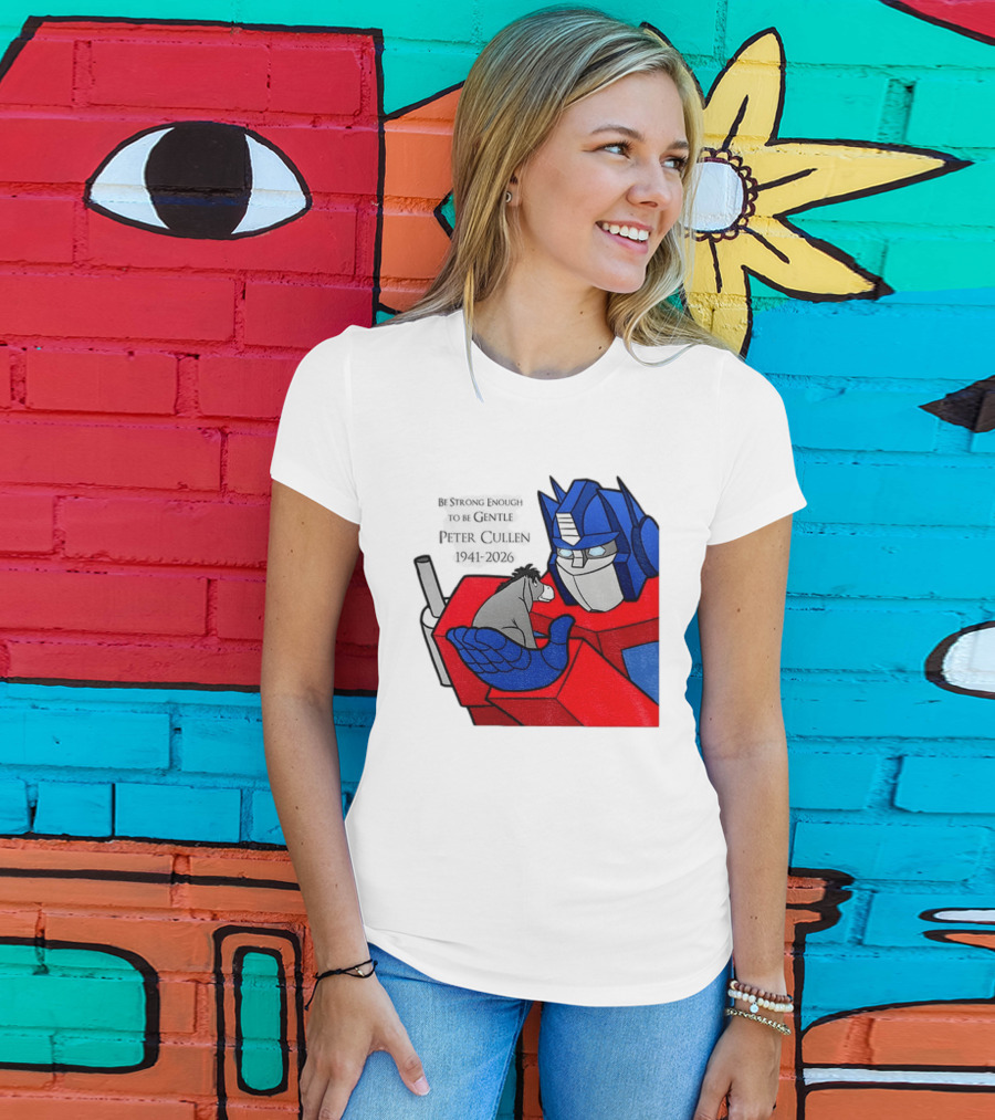 Optimus Prime Eeyore Peter Cullen 1941 2026 Be Strong Enough To Be Gentle T-Shirt