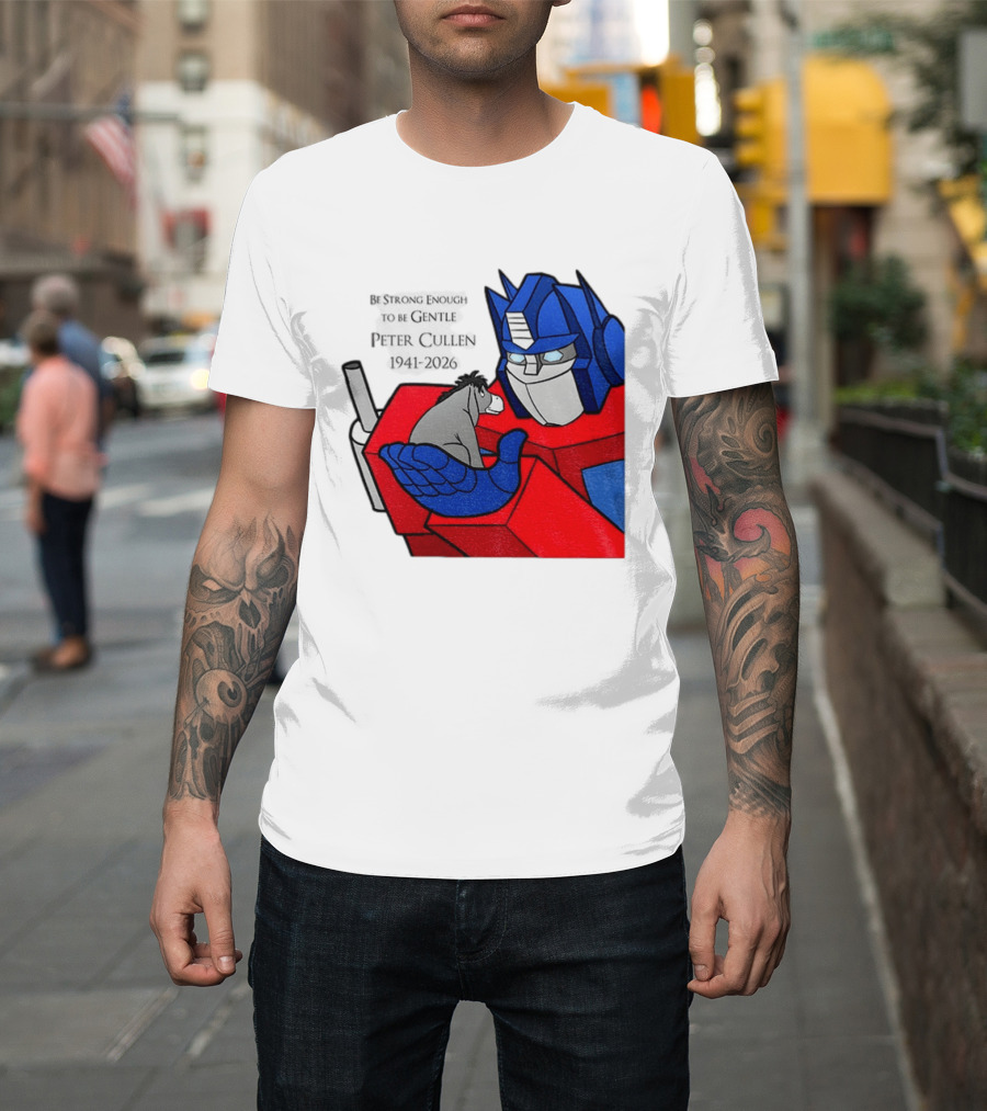 Optimus Prime Eeyore Peter Cullen 1941 2026 Be Strong Enough To Be Gentle T-Shirt