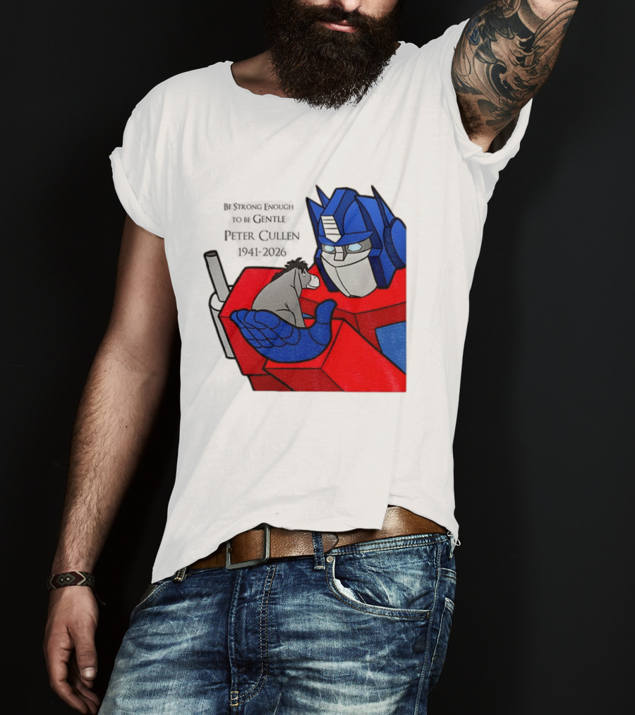 Optimus Prime Eeyore Peter Cullen 1941 2026 Be Strong Enough To Be Gentle T-Shirt