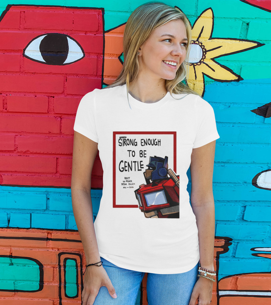 Optimus Prime Strong Enough To Be Gentle Rest In Peace Peter Cullen 1941 2026 T-Shirt