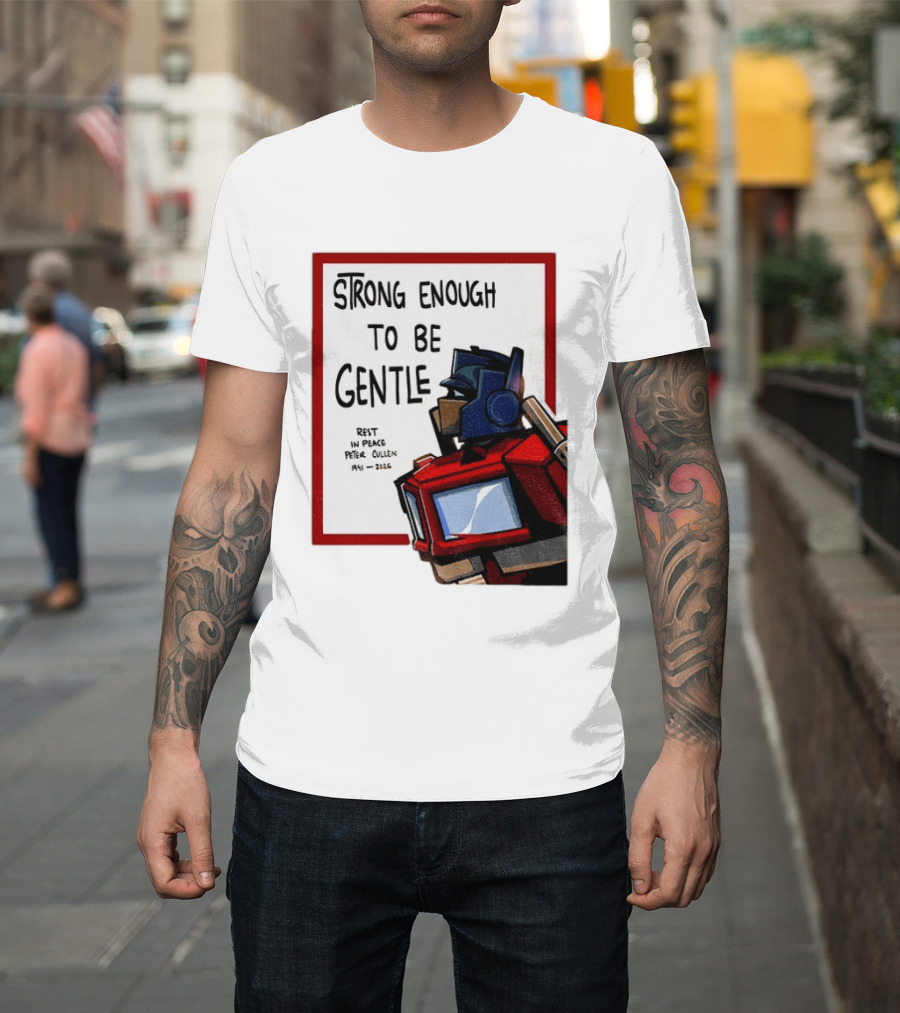 Optimus Prime Strong Enough To Be Gentle Rest In Peace Peter Cullen 1941 2026 T-Shirt