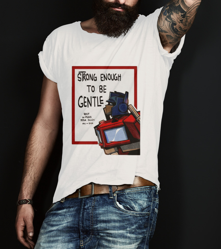Optimus Prime Strong Enough To Be Gentle Rest In Peace Peter Cullen 1941 2026 T-Shirt