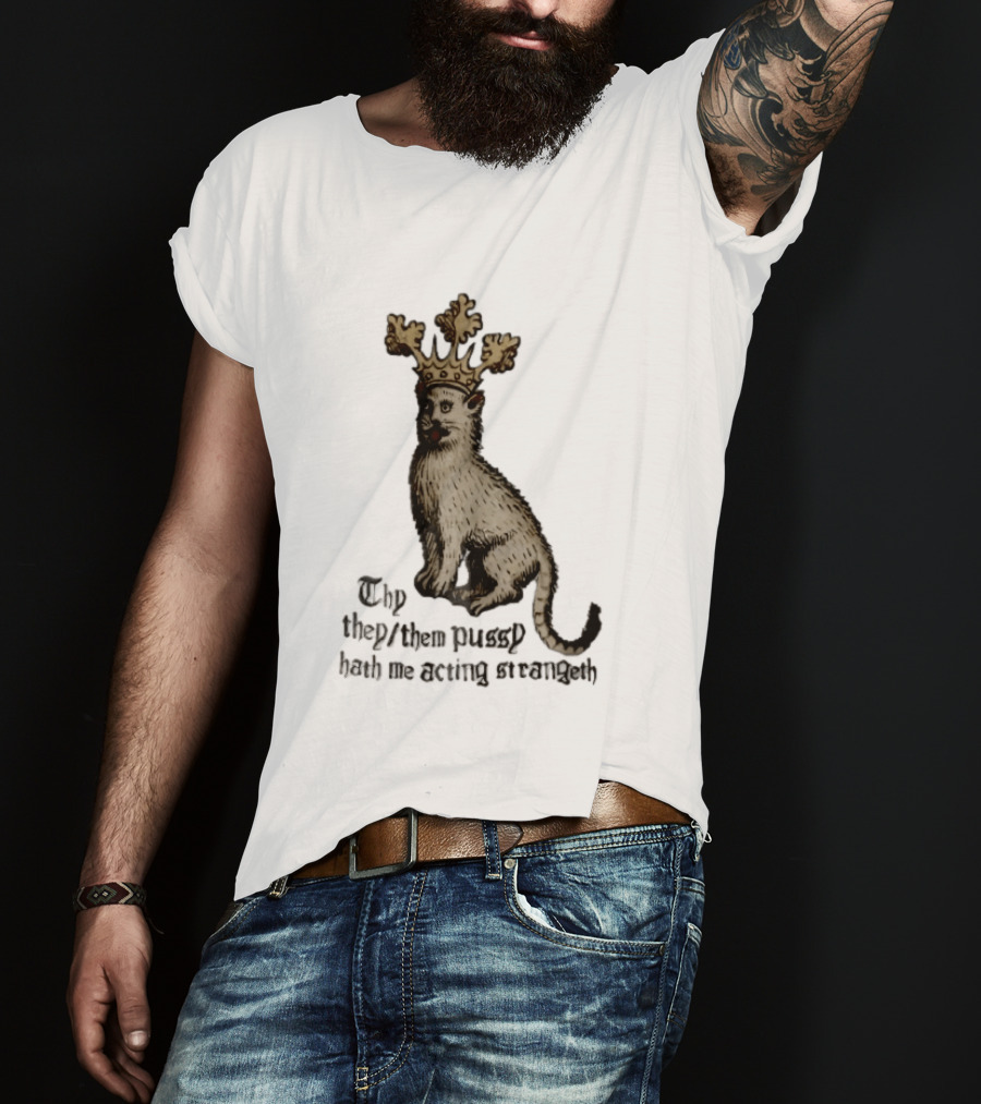 Thy They Them Pussy Hath Me Acting Strangeth Medieval Manuscript Crowned Cat T-Shirt
