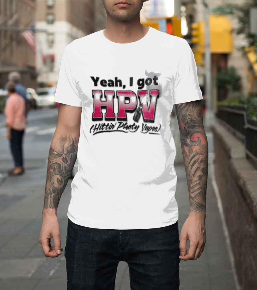 Yeah I Got HPV Box Mod Vape Smoke T-Shirt