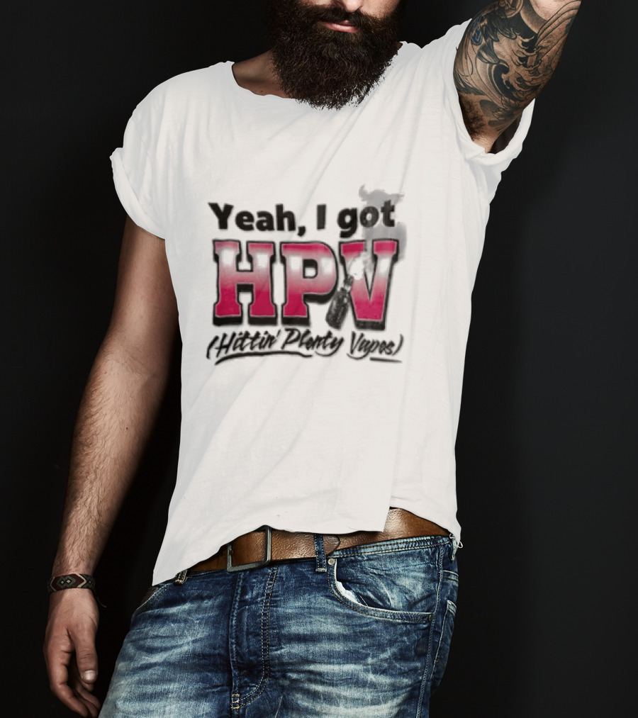 Yeah I Got HPV Box Mod Vape Smoke T-Shirt