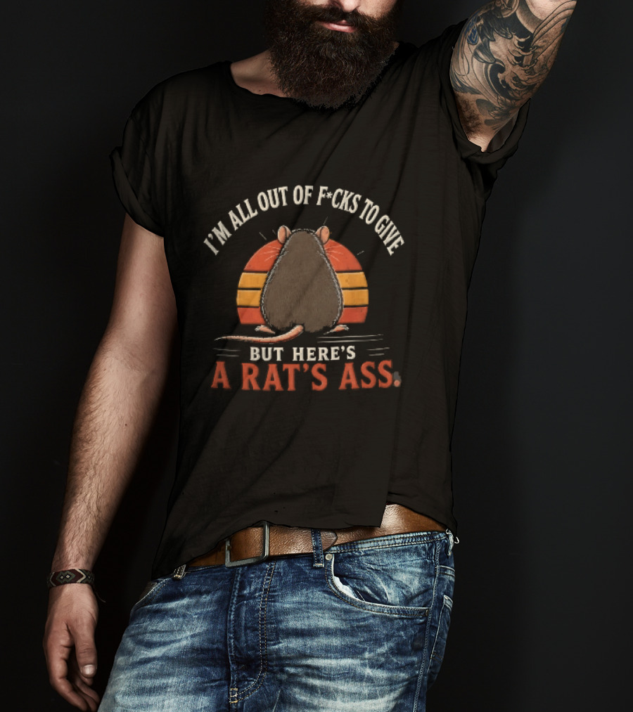 I'm All Out Of Fcks To Give But Here's A Rat's Ass Sunset Rodent Backside T-Shirt