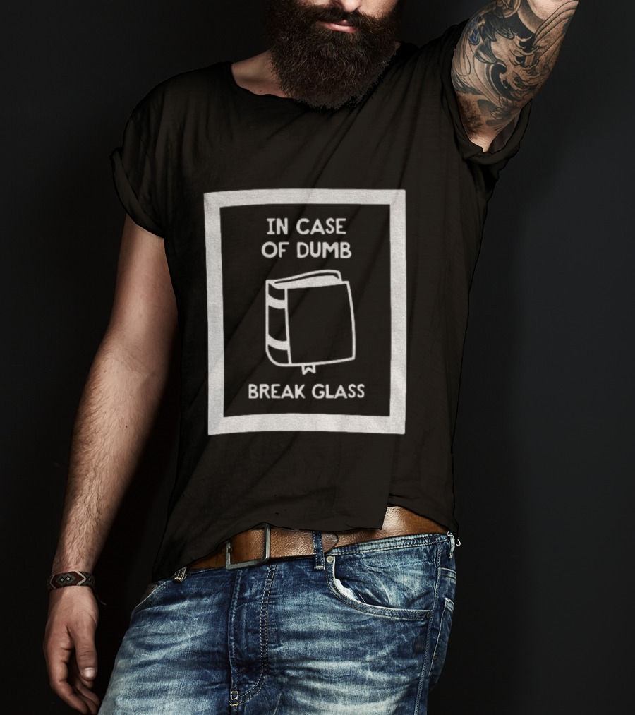 In Case Of Dumb Break Glass Book Emergency T-Shirt
