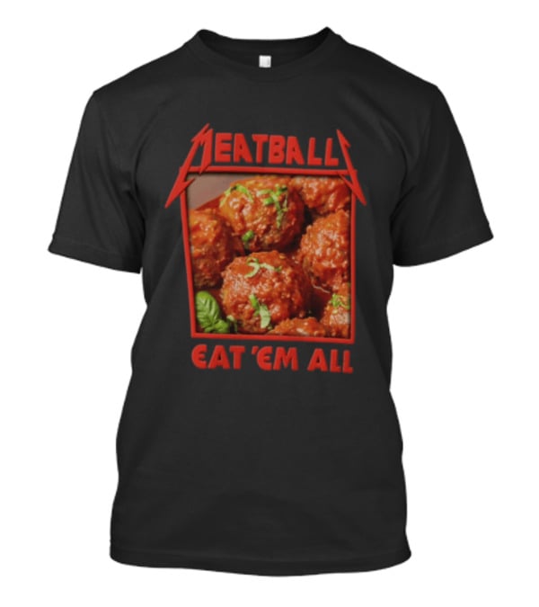 Meatball Eat Em All Italian Tomato Sauce Basil Leaves T-Shirt