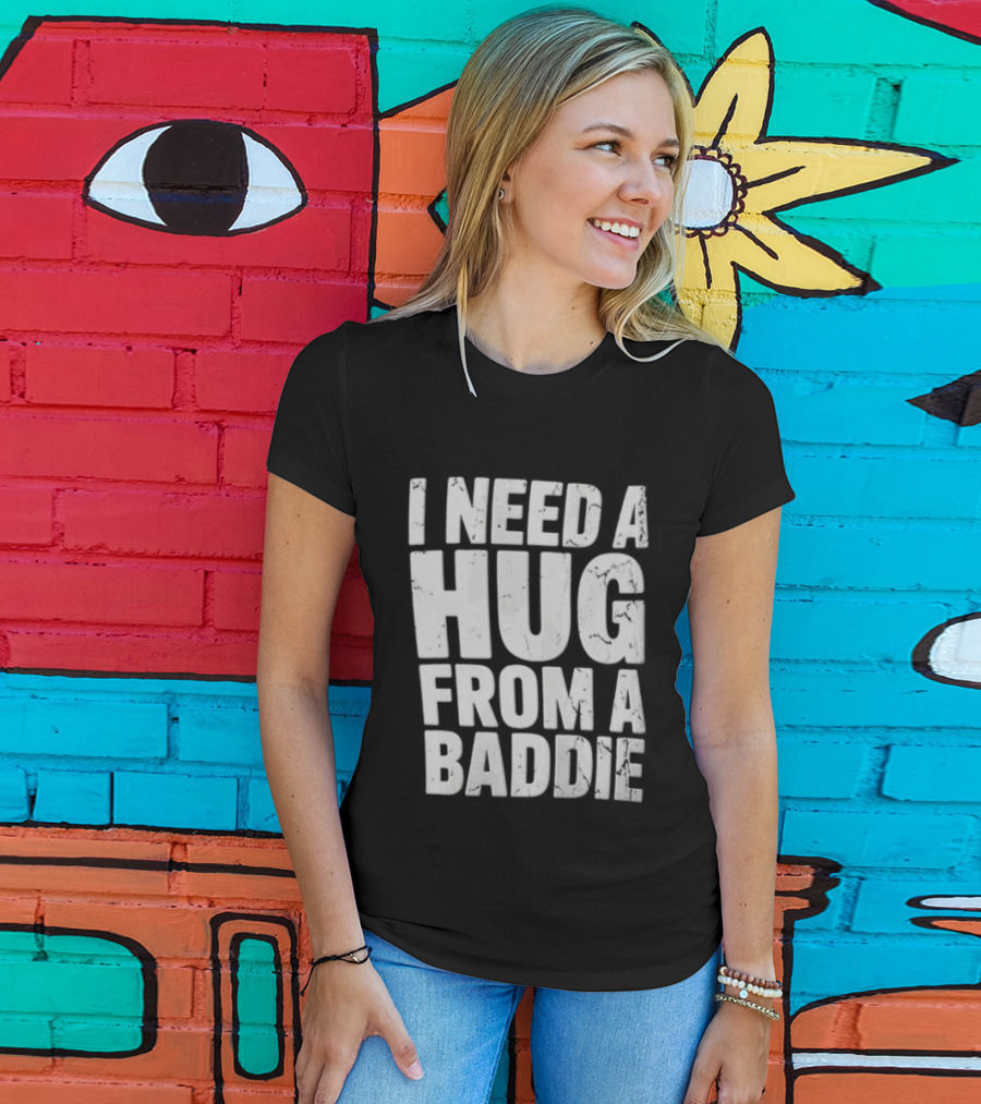 I Need A Hug From A Baddie Distressed Block T-Shirt