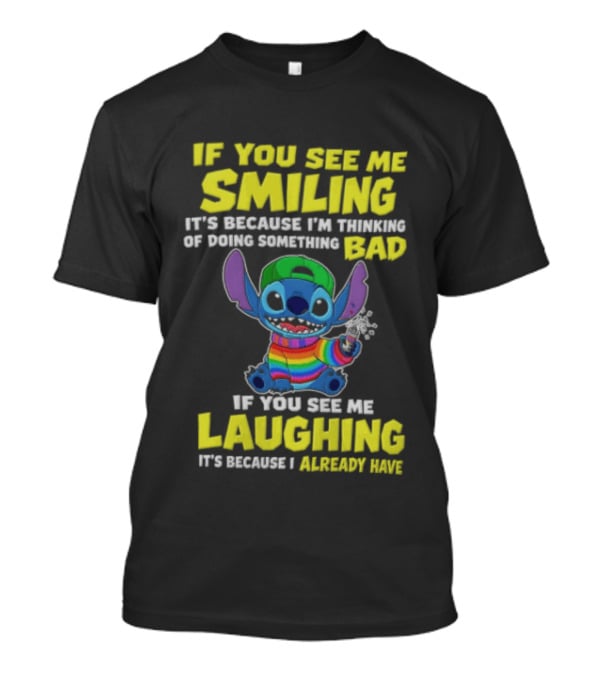 If You See Me Smiling It's Because I'm Thinking Of Doing Something Bad Stitch Rainbow If You See Me Laughing It's Because I Already Have T-Shirt