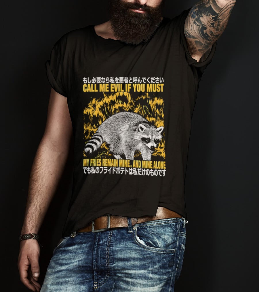 Call Me Evil If You Must My Fries Remain Mine Raccoon T-Shirt