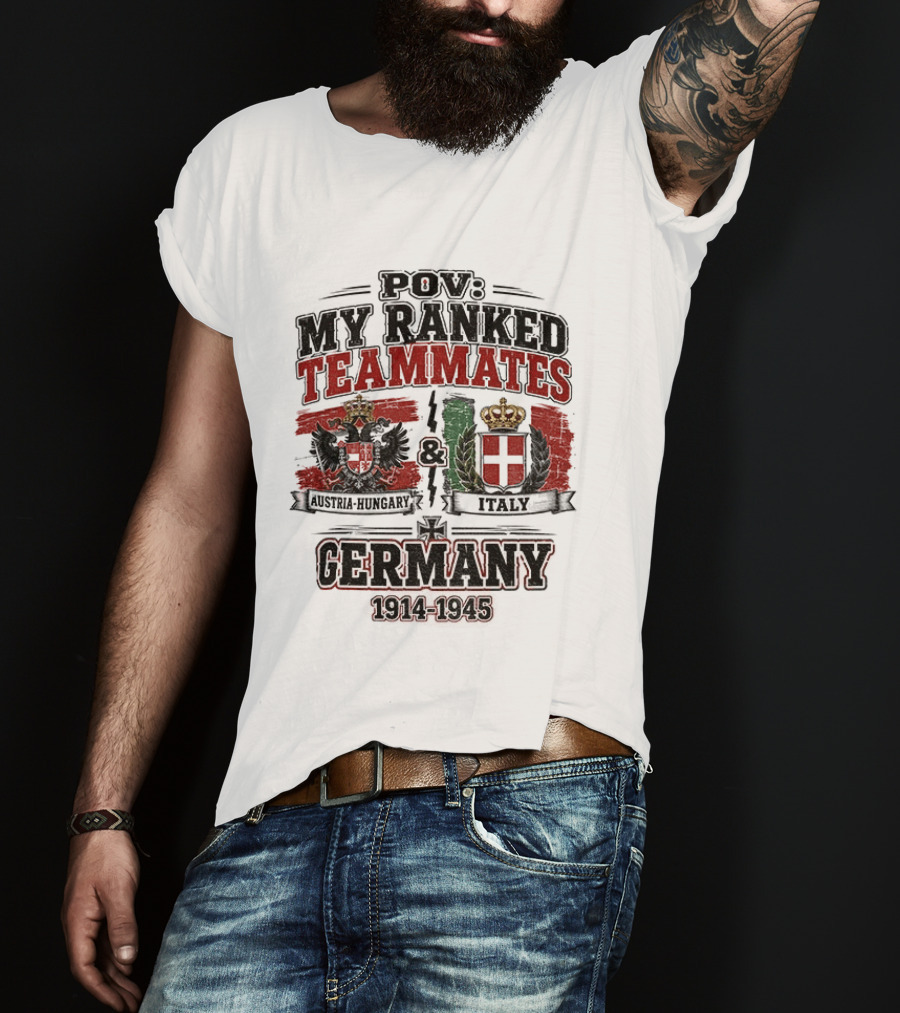 POV My Ranked Teammates Austria Hungary Italy Germany 1914 1945 WWII History T-Shirt