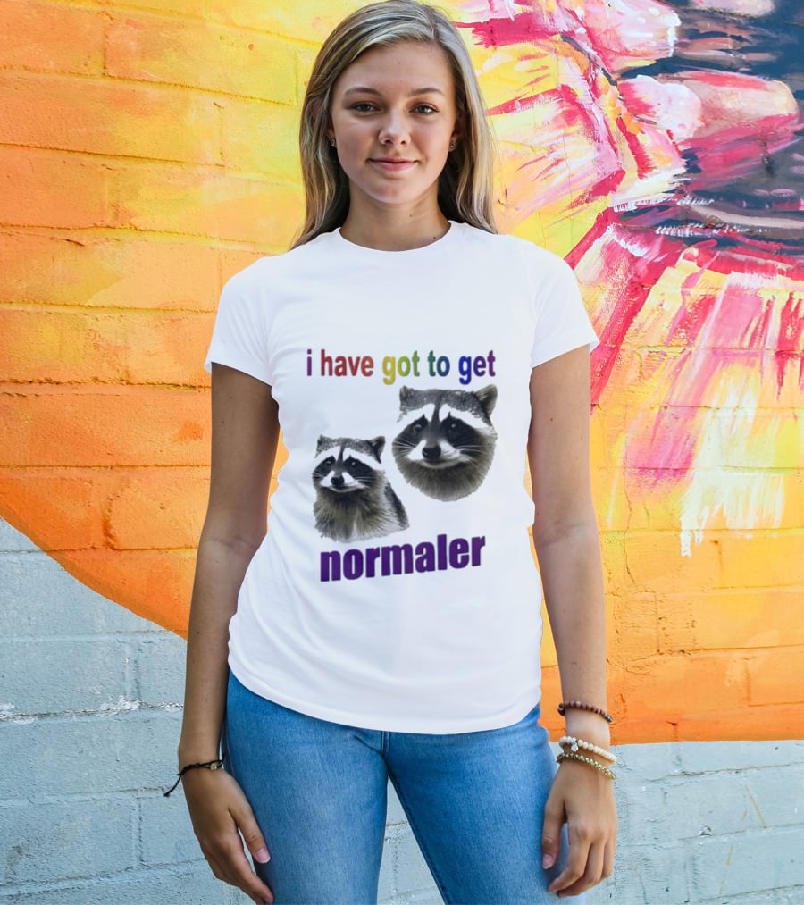 Raccoons I Have Got To Get Normaler Fun Colorful Phrase T-Shirt