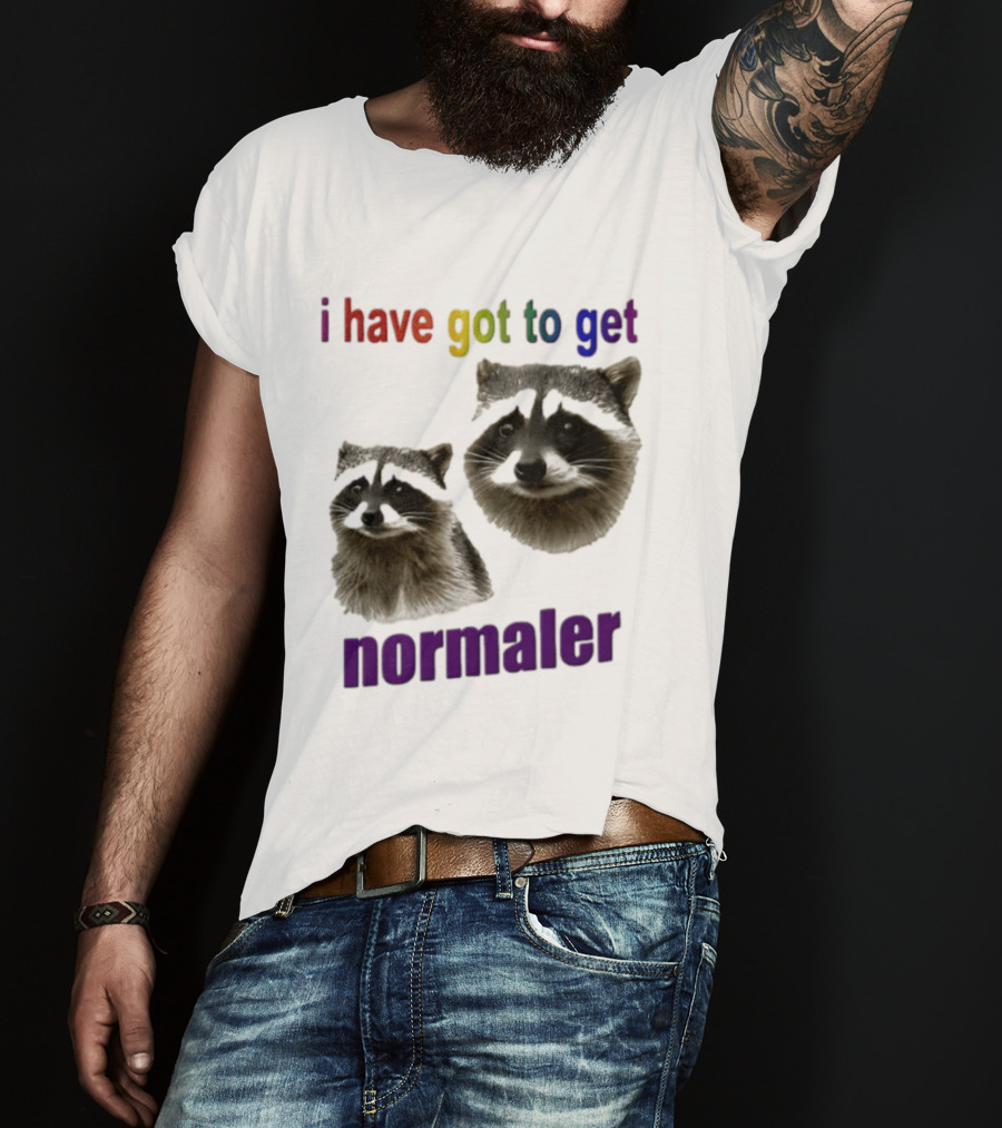 Raccoons I Have Got To Get Normaler Fun Colorful Phrase T-Shirt