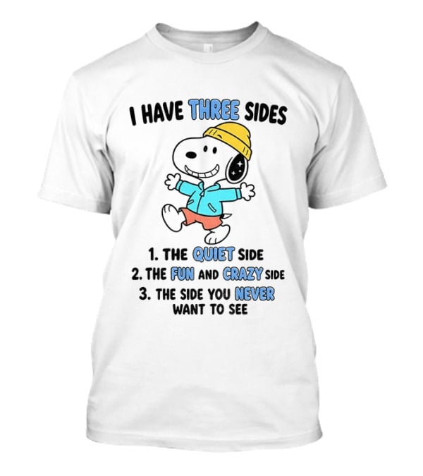 Snoopy I Have Three Sides Quiet Fun Crazy Never Want To See T-Shirt