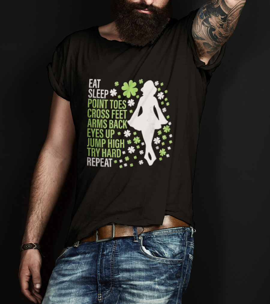 Eat Sleep Point Toes Cross Feet Arms Back Eyes Up Jump High Forward Repeat Irish Step Dance T-Shirt