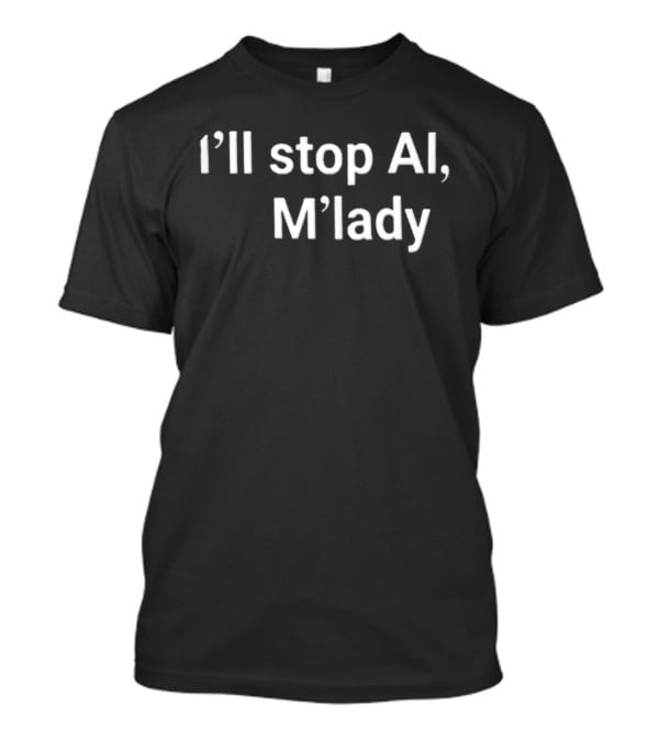 I'll Stop AI M'lady T-Shirt