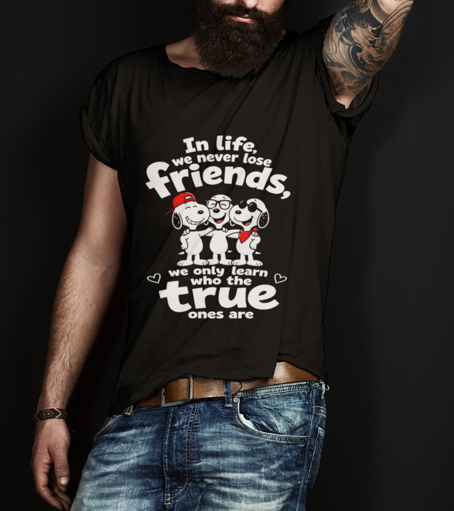 In Life We Never Lose Friends Snoopy True Ones Peanuts Humor T-Shirt