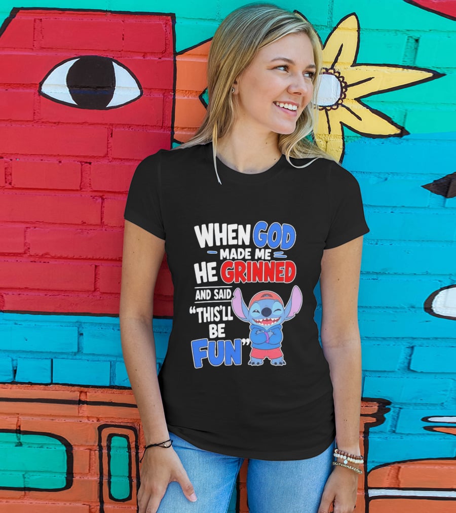 When God Made Me He Grinned And Said This'll Be Fun Stitch T-Shirt