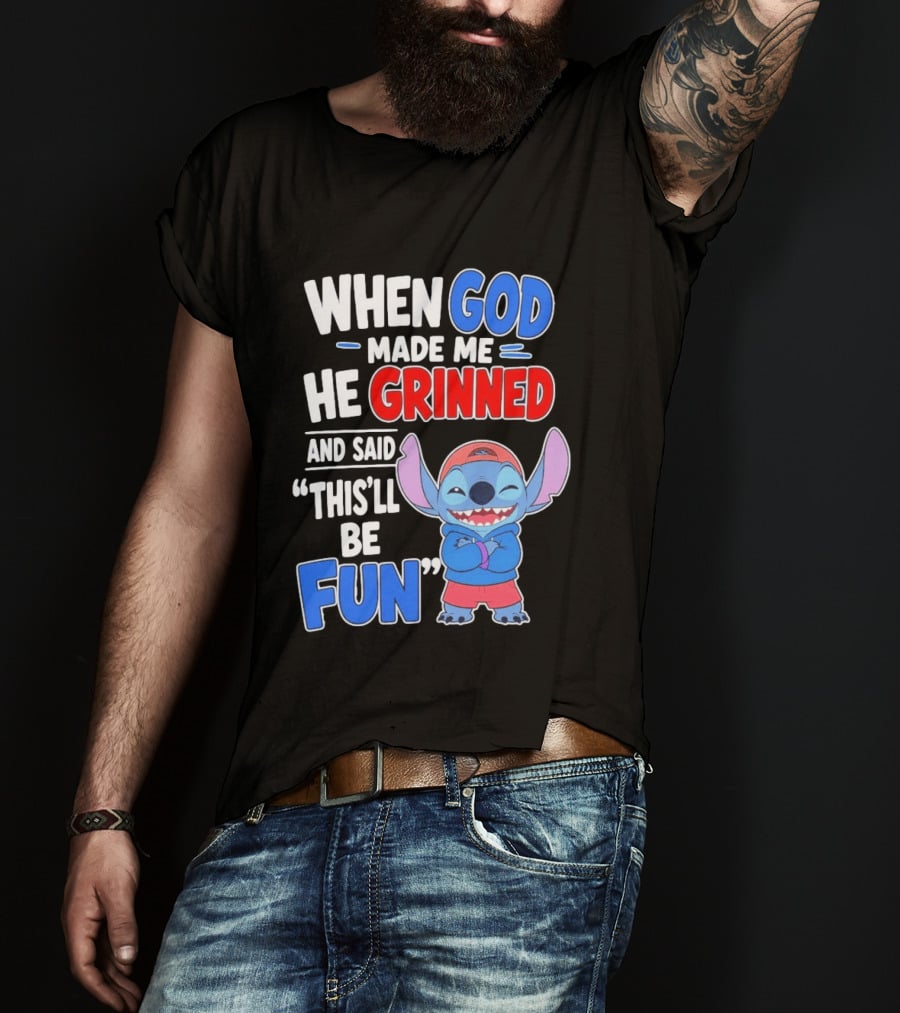 When God Made Me He Grinned And Said This'll Be Fun Stitch T-Shirt