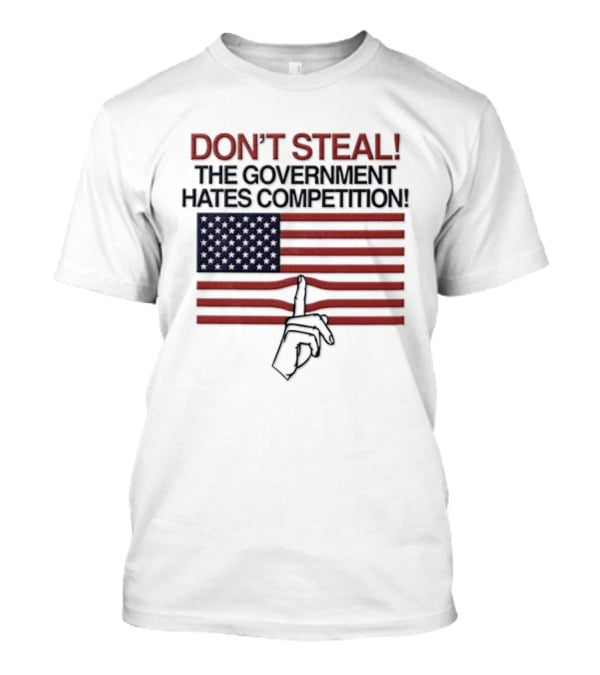 Don't Steal The Government Hates Competition USA Flag Hand Gesture T-Shirt